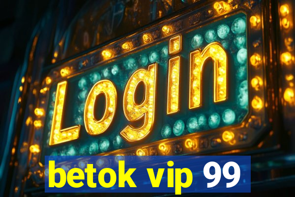 betok vip 99